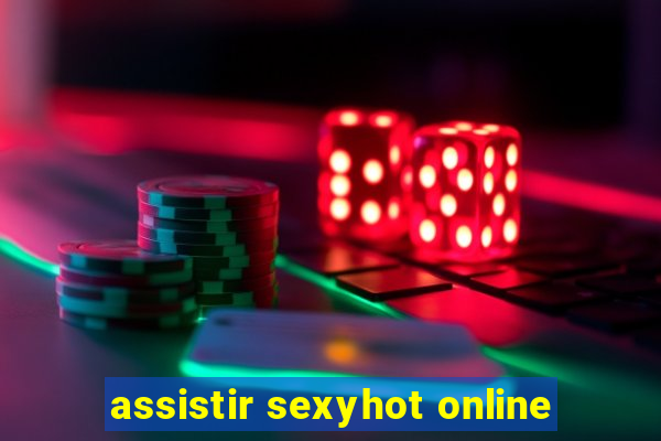 assistir sexyhot online